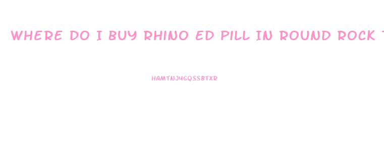 Where Do I Buy Rhino Ed Pill In Round Rock Txx