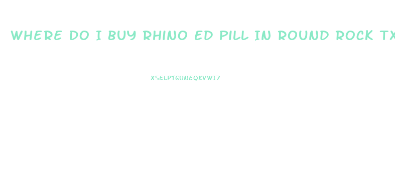 Where Do I Buy Rhino Ed Pill In Round Rock Txx