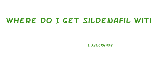 Where Do I Get Sildenafil Without A Prescription