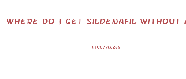 Where Do I Get Sildenafil Without A Prescription