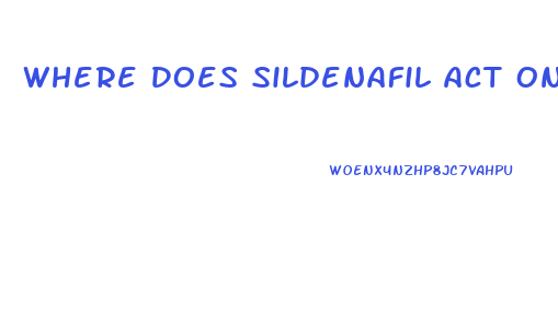 Where Does Sildenafil Act On The Penis