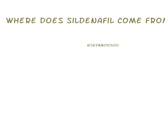Where Does Sildenafil Come From