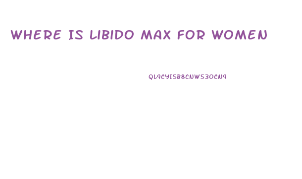 Where Is Libido Max For Women