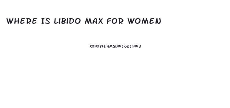 Where Is Libido Max For Women