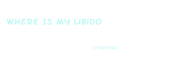 Where Is My Libido