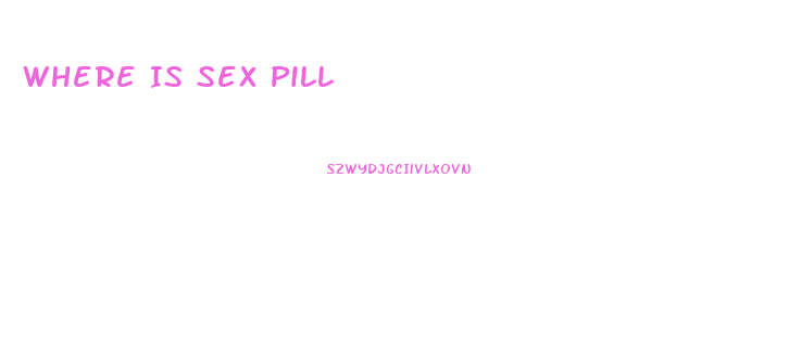 Where Is Sex Pill