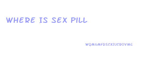 Where Is Sex Pill