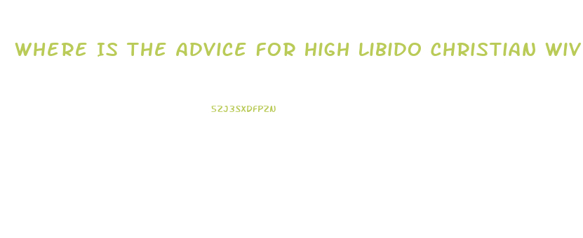 Where Is The Advice For High Libido Christian Wives