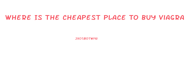 Where Is The Cheapest Place To Buy Viagra