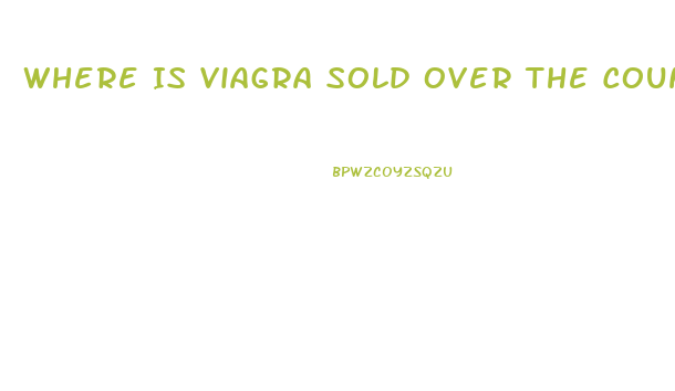 Where Is Viagra Sold Over The Counter