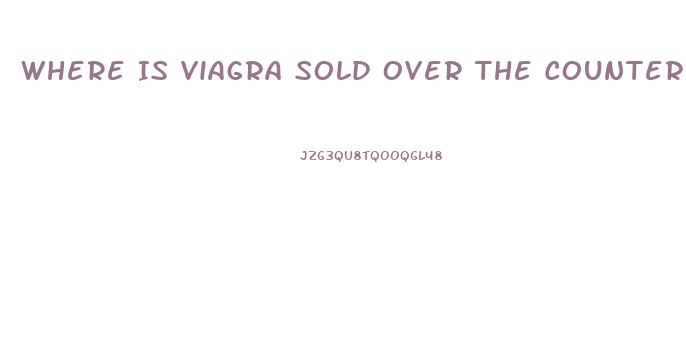 Where Is Viagra Sold Over The Counter