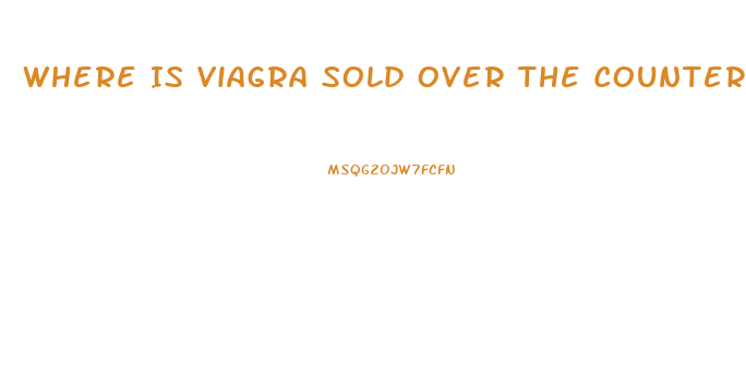 Where Is Viagra Sold Over The Counter