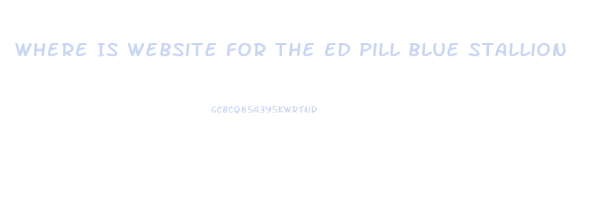 Where Is Website For The Ed Pill Blue Stallion
