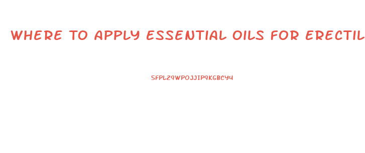 Where To Apply Essential Oils For Erectile Dysfunction