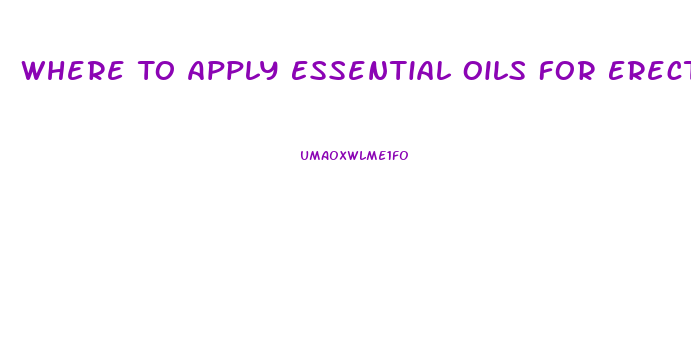 Where To Apply Essential Oils For Erectile Dysfunction