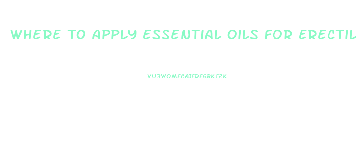 Where To Apply Essential Oils For Erectile Dysfunction