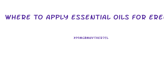 Where To Apply Essential Oils For Erectile Dysfunction