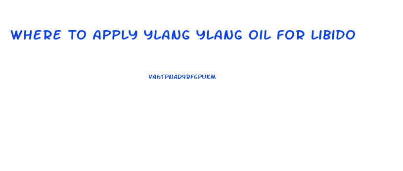 Where To Apply Ylang Ylang Oil For Libido