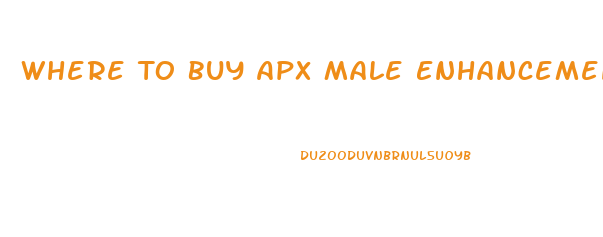 Where To Buy Apx Male Enhancement Pills