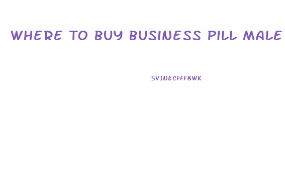 Where To Buy Business Pill Male Enhancement