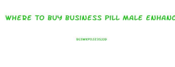 Where To Buy Business Pill Male Enhancement