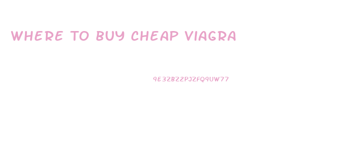 Where To Buy Cheap Viagra