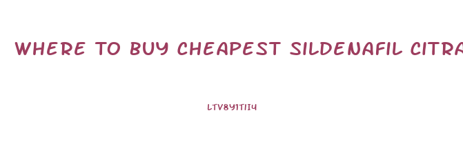 Where To Buy Cheapest Sildenafil Citrate Tablets 100mg