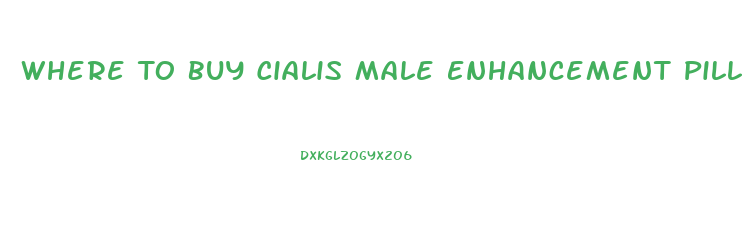 Where To Buy Cialis Male Enhancement Pills