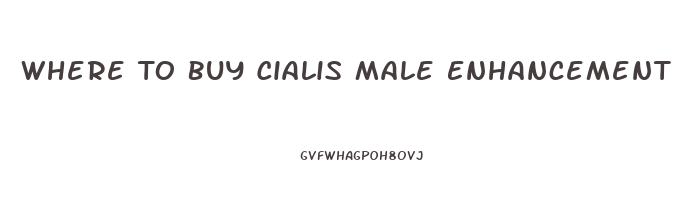 Where To Buy Cialis Male Enhancement Pills