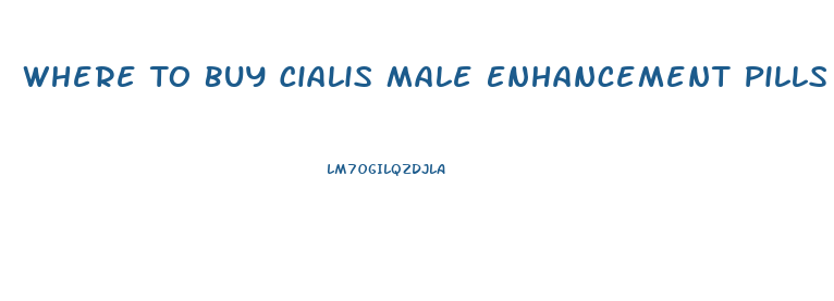 Where To Buy Cialis Male Enhancement Pills