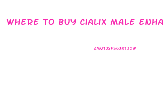Where To Buy Cialix Male Enhancement