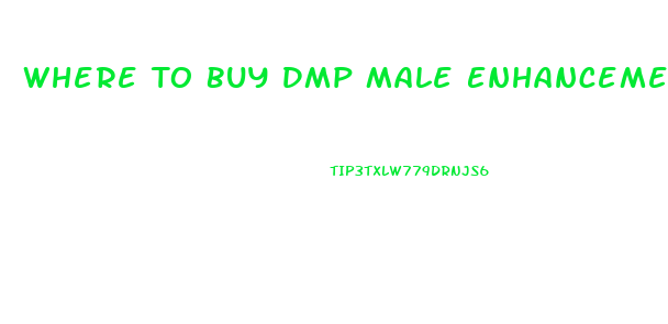 Where To Buy Dmp Male Enhancement