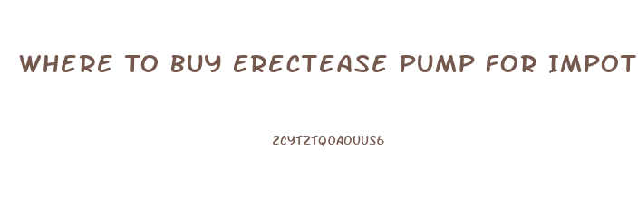 Where To Buy Erectease Pump For Impotence