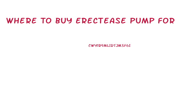 Where To Buy Erectease Pump For Impotence