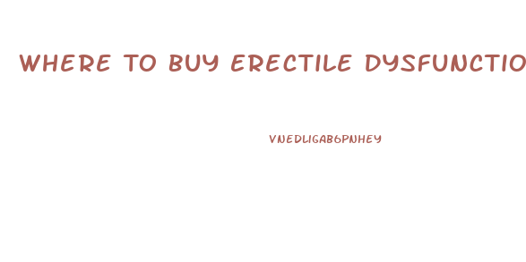 Where To Buy Erectile Dysfunction Drugs