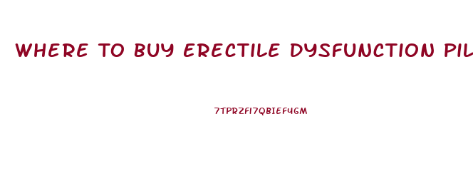 Where To Buy Erectile Dysfunction Pills Online