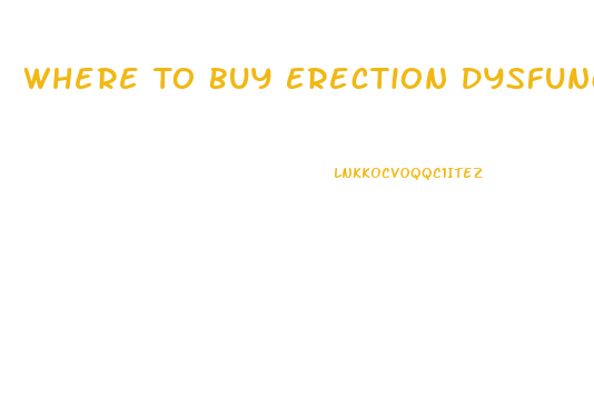 Where To Buy Erection Dysfunction Pills Locally