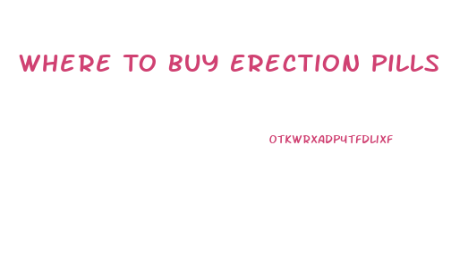 Where To Buy Erection Pills