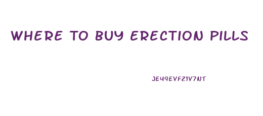 Where To Buy Erection Pills