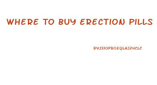 Where To Buy Erection Pills Onilne