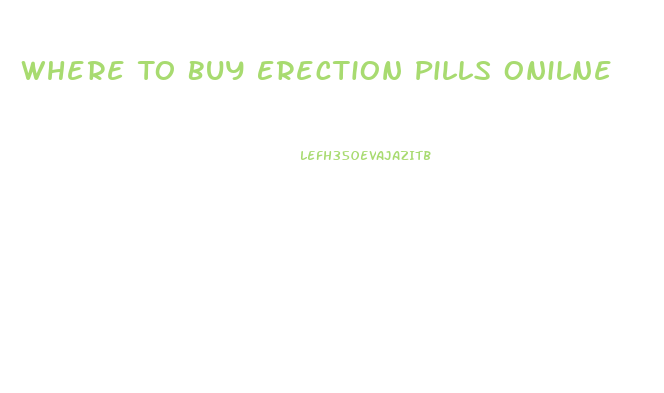 Where To Buy Erection Pills Onilne