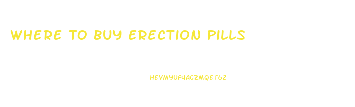 Where To Buy Erection Pills