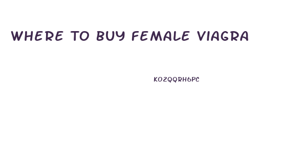 Where To Buy Female Viagra