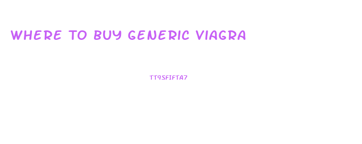 Where To Buy Generic Viagra