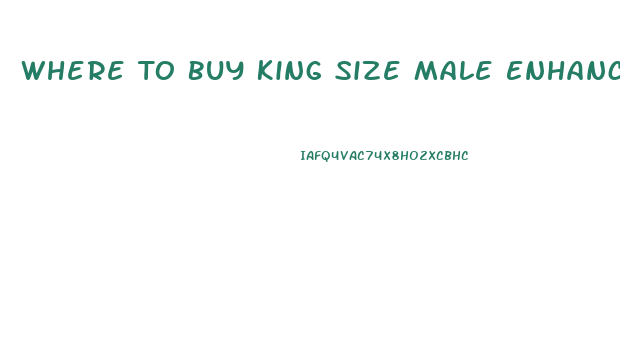 Where To Buy King Size Male Enhancement Pills
