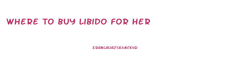 Where To Buy Libido For Her