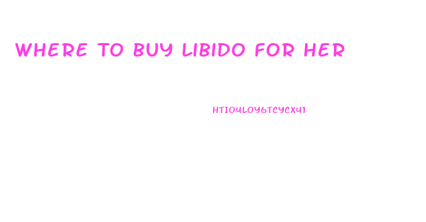 Where To Buy Libido For Her