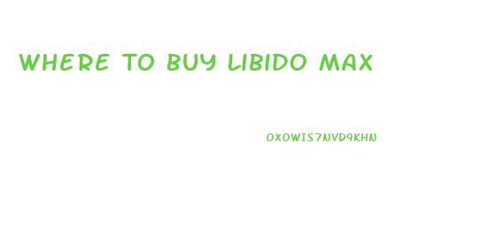 Where To Buy Libido Max