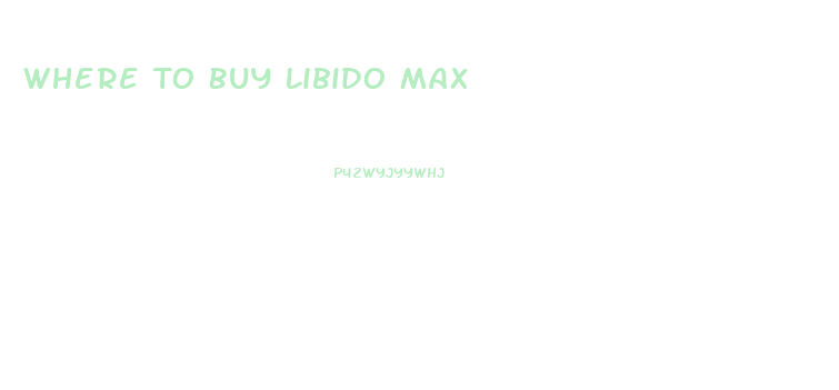 Where To Buy Libido Max