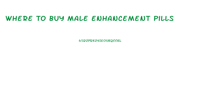 Where To Buy Male Enhancement Pills